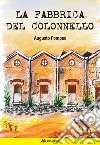 La fabbrica del Colonnello libro di Pompeo Augusto