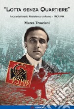 «Lotta senza quartiere». I socialisti nella Resistenza a Roma. 1943-1944 libro