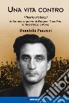 Una vita contro. Vittorio Mallozzi, le fornaci, la guerra di Spagna, il confino, la Resistenza a Roma libro