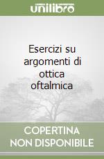 Esercizi su argomenti di ottica oftalmica