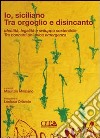 Io siciliano. Tra orgoglio e disincanto. Identità, legalità e sviluppo sostenibile. Tre concetti un'unica emergenza libro