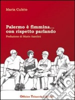 Palermo è fimmina... con rispetto parlando libro