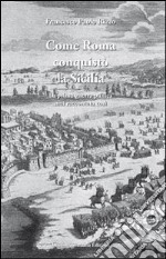 Come Roma conquistò la Sicilia. La prima guerra punica mai raccontata così libro