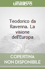 Teodorico da Ravenna. La visione dell'Europa