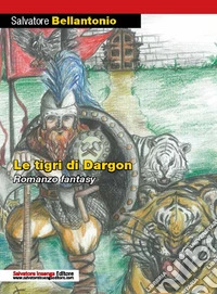 Le tigri di Dargon. Nuova ediz. libro