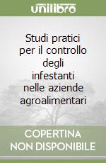 Studi pratici per il controllo degli infestanti nelle aziende agroalimentari libro