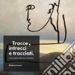 Tracce, intrecci e tracciati. Il cosmo dell'arte dalla domus alla gallery libro