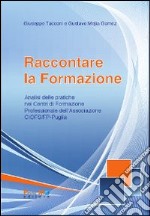 Raccontare la formazione. Analisi delle pratiche dei centri di formazione professionale della associazione Ciofs-fp Puglia libro