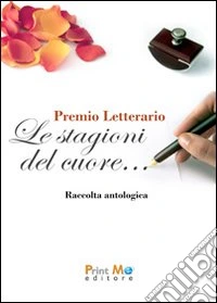 Le stagioni del cuore... Raccolta antologica libro