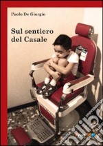 Sul sentiero del casale. Traccio solchi di parole libro