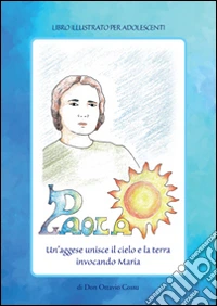Paola. Un'aggese unisce il cielo e la terra invocando Maria libro