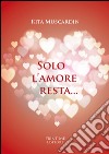 Solo l'amore resta... libro