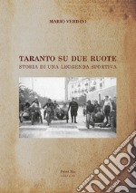 Taranto su due ruote. Storia di una leggenda sportiva