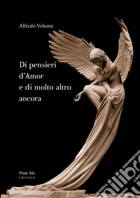 Di pensieri d'amor e di molto altro ancora libro