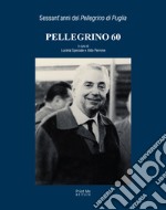 Pellegrino 60. Sessant'anni del «Pellegrino di Puglia» libro