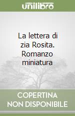 La lettera di zia Rosita. Romanzo miniatura libro