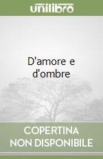 D'amore e d'ombre
