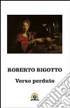 Verso perduto libro di Bigotto Roberto