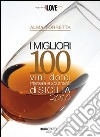 I migliori 100 vini dolci, marsala e spumanti di Sicilia 2010 libro