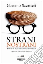 Strani nostrani. Storie di Siciliani fuori dal comune libro