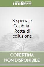 S speciale Calabria. Rotta di collusione
