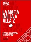 La mafia dalla A alla Z. Piccola enciclopedia di Cosa Nostra libro