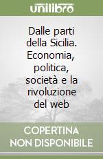 Dalle parti della Sicilia. Economia, politica, società e la rivoluzione del web libro