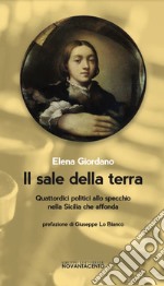 Il sale della terra. Quattordici politici allo specchio nella Sicilia che affonda libro