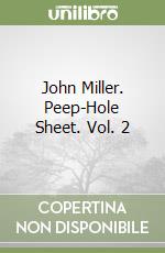 John Miller. Peep-Hole Sheet. Vol. 2 libro