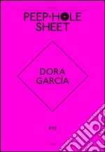 Dora García. Peep-Hole Sheet. Ediz. multilingue. Vol. 3