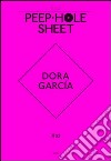 Dora García. Peep-Hole Sheet. Ediz. multilingue. Vol. 3 libro