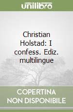 Christian Holstad: I confess. Ediz. multilingue libro