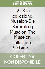 -2+3 la collezione Museion-Die Sammlung Museion-The Museion collection. Stefano Arienti and Massimo Bartolini. Ediz. multilingue libro