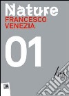 Francesco Venezia. Nature 01/04. Maxxi. Ediz. multilingue libro