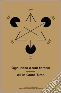 Ogni cosa a suo tempo-All in good time. Adrian Paci, Andrea Kvas, Daniel Knorr, Riccardo Beretta, David Adamo, Ettore Favini. Ediz. bilingue libro