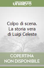 Colpo di scena. La storia vera di Luigi Celeste