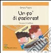 Un po' di pazienza! Ediz. illustrata libro