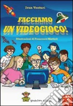 Facciamo un videogioco! Con CD-ROM libro