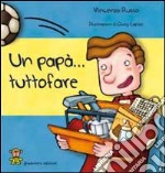 Un papà... tuttofare. Ediz. illustrata libro