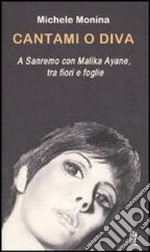 Cantami o diva. A Sanremo con Malika Ayane, tra fiori e foglie libro