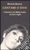 Cantami o diva. A Sanremo con Malika Ayane, tra fiori e foglie libro