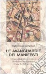 Le avanguardie dei manifesti. Gli uomini, le idee e le opere che hanno rivoluzionato l'arte del XX secolo libro