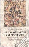 Le avanguardie dei manifesti. Gli uomini, le idee e le opere che hanno rivoluzionato l'arte del XX secolo libro