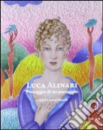 Luca Alinari. Paesaggio di un paesaggio. Ediz. illustrata