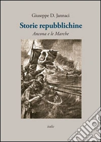Storie repubblichine. Ancona e le Marche