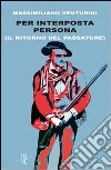 Per interposta persona (Il ritorno del passatore) libro di Venturini Massimiliano