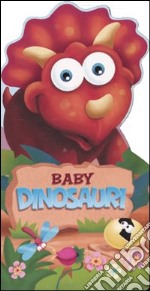 Baby dinosauri. Ediz. illustrata libro