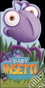 Baby insetti. Ediz. illustrata libro