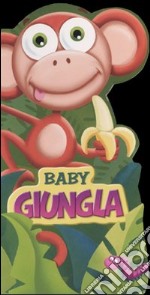 Baby giungla. Ediz. illustrata libro