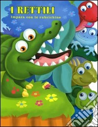 I rettili. Ediz. illustrata